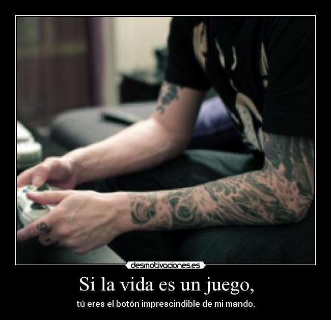Si la vida es un juego, -