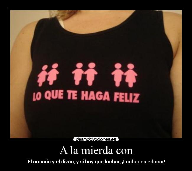 A la mierda con - El armario y el diván, y si hay que luchar, ¡Luchar es educar!