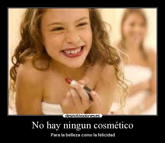 No hay ningun cosmético - Para la belleza como la felicidad