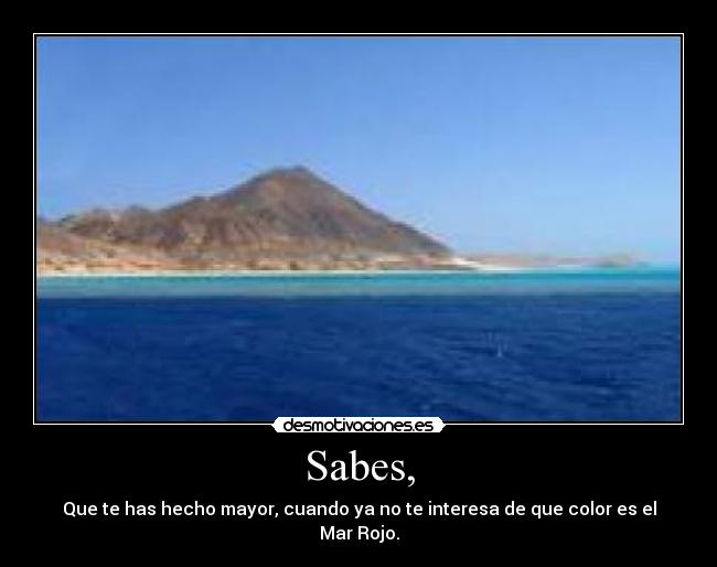 Sabes, -