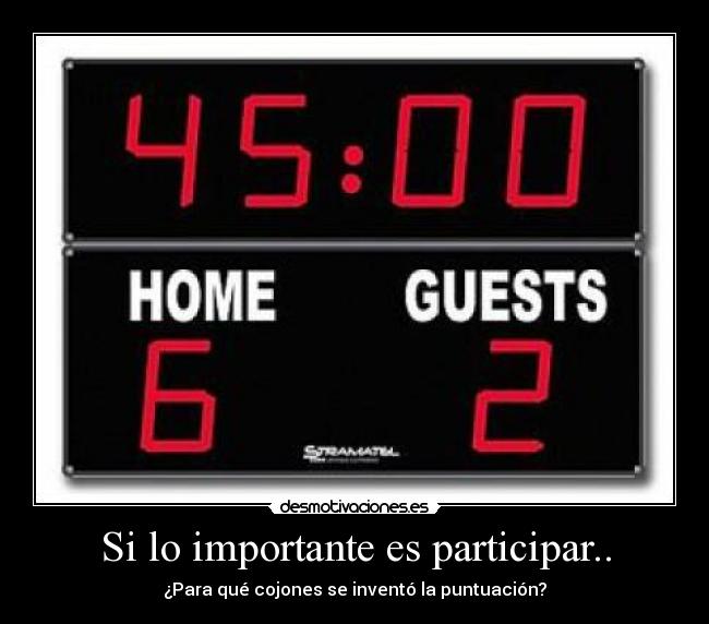 Si lo importante es participar.. - ¿Para qué cojones se inventó la puntuación?