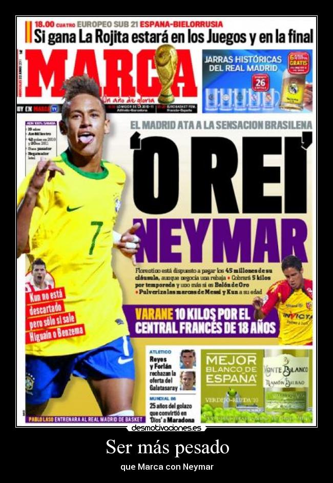 Ser más pesado - que Marca con Neymar