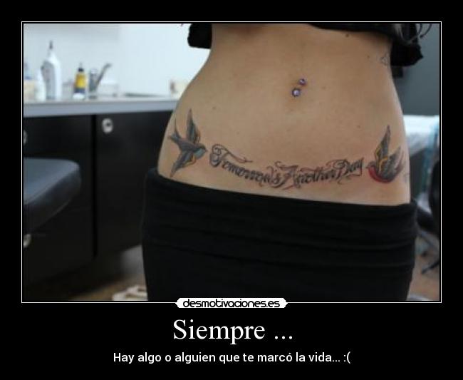 Siempre ... - Hay algo o alguien que te marcó la vida... :(