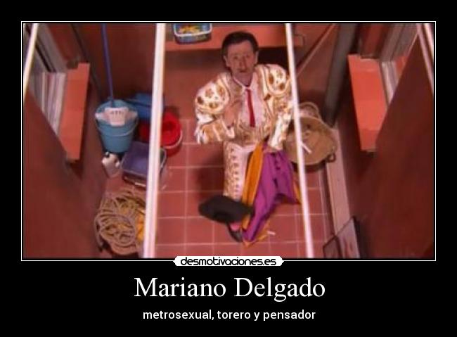 Mariano Delgado - metrosexual, torero y pensador