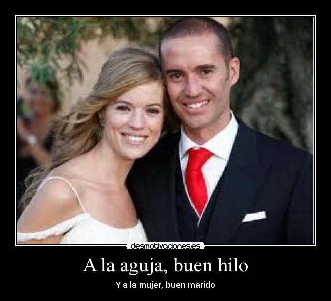 A la aguja, buen hilo - Y a la mujer, buen marido