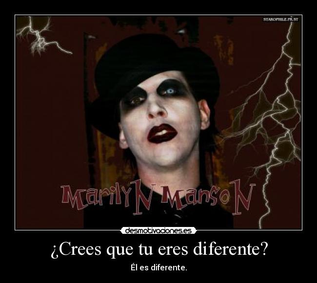 ¿Crees que tu eres diferente? - Él es diferente.