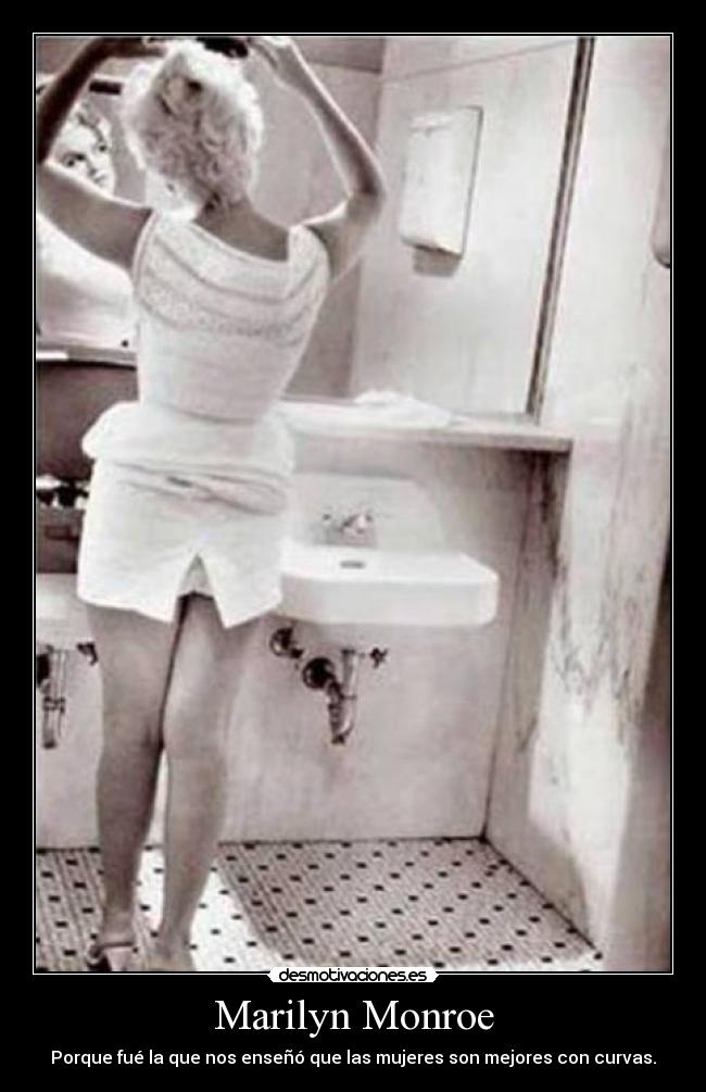 Marilyn Monroe - Porque fué la que nos enseñó que las mujeres son mejores con curvas.