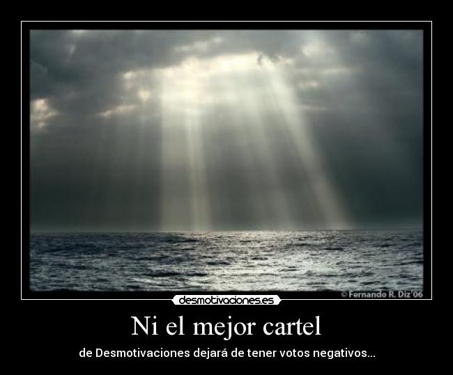 Ni el mejor cartel - de Desmotivaciones dejará de tener votos negativos...