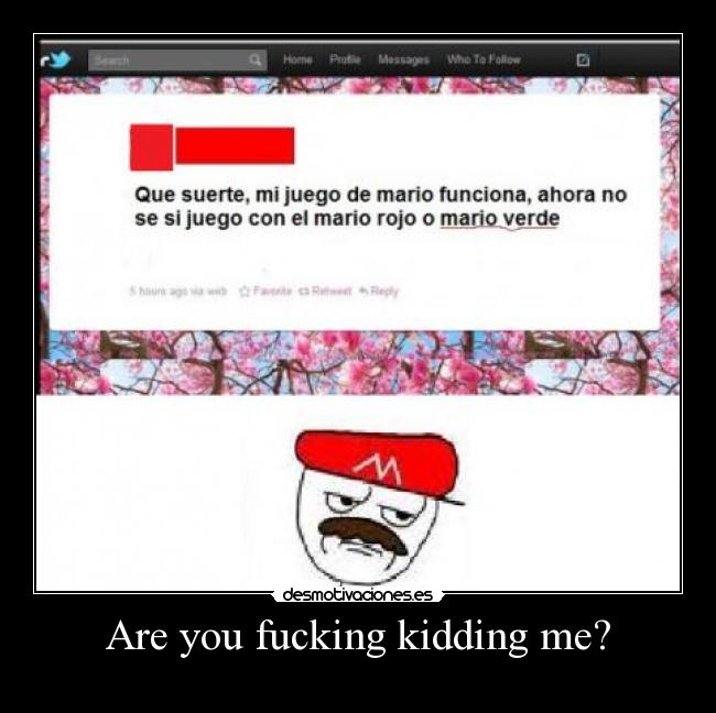 Are you fucking kidding me? -