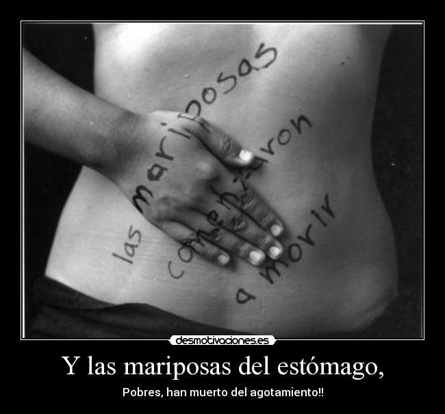 Y las mariposas del estómago, - 