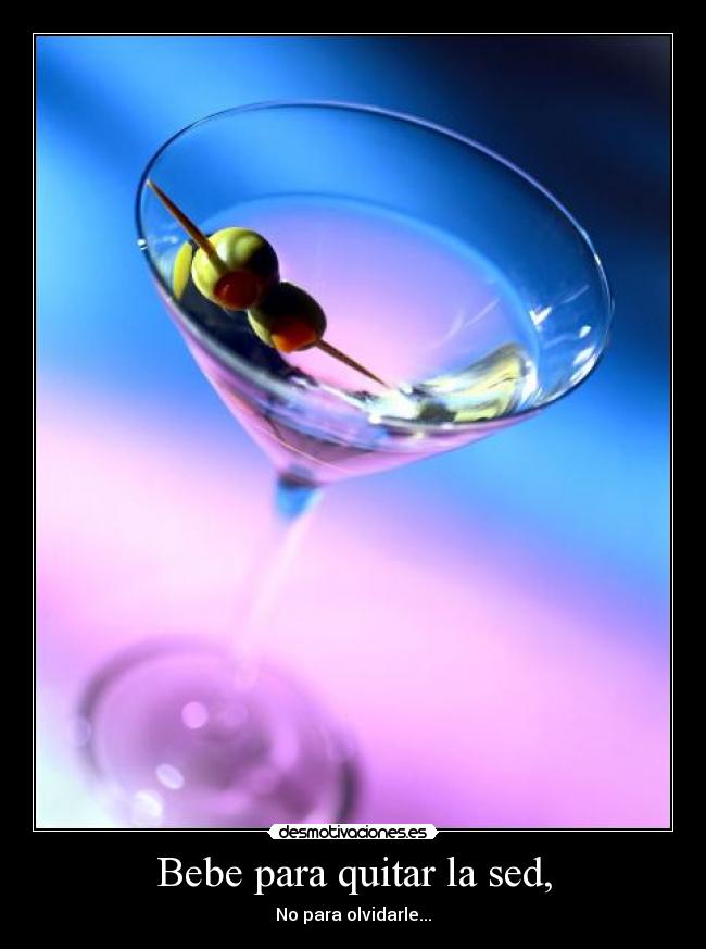 Bebe para quitar la sed, -