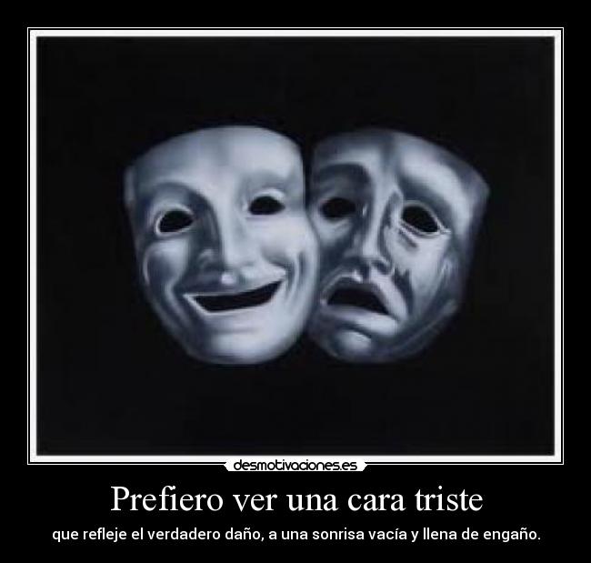 Prefiero ver una cara triste -