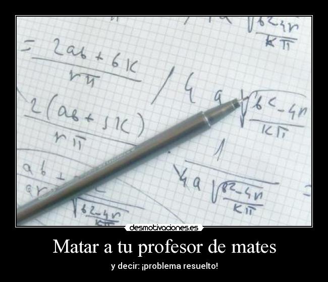 Matar a tu profesor de mates - y decir: ¡problema resuelto!