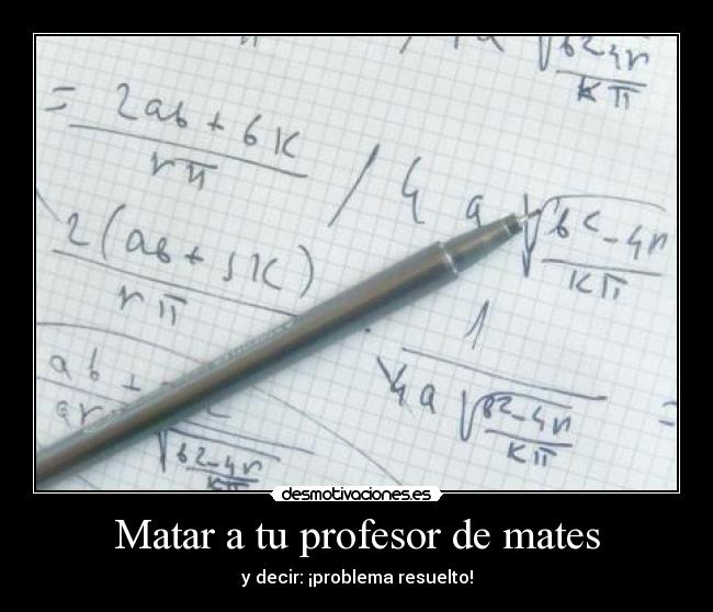 Matar a tu profesor de mates - y decir: ¡problema resuelto!