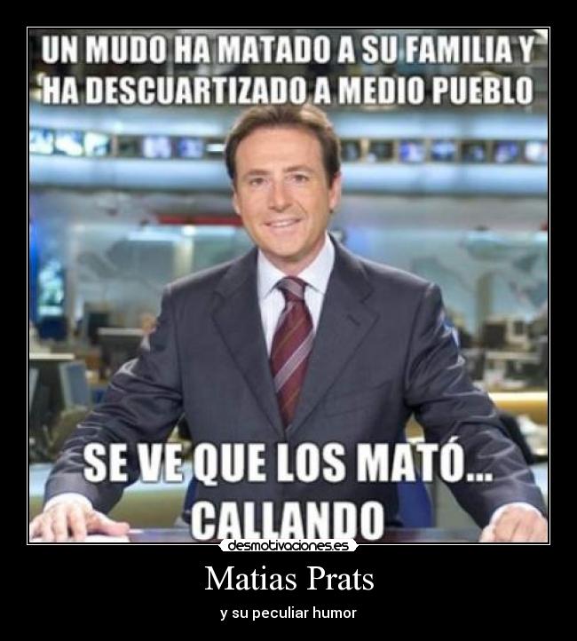 Matias Prats - y su peculiar humor