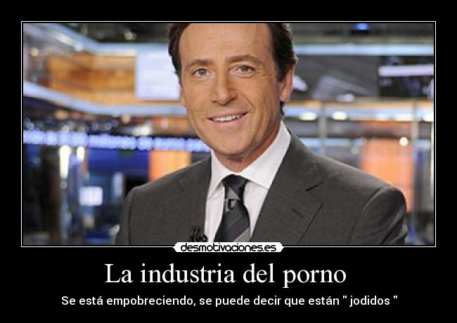 La industria del porno - Se está empobreciendo, se puede decir que están jodidos