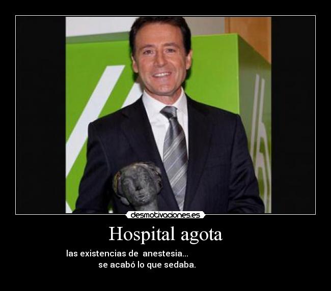 Hospital agota - las existencias de anestesia...
se acabó lo que sedaba.