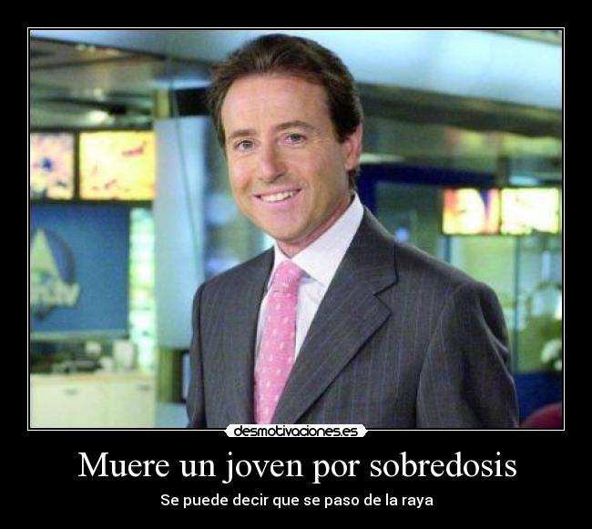 Muere un joven por sobredosis - Se puede decir que se paso de la raya