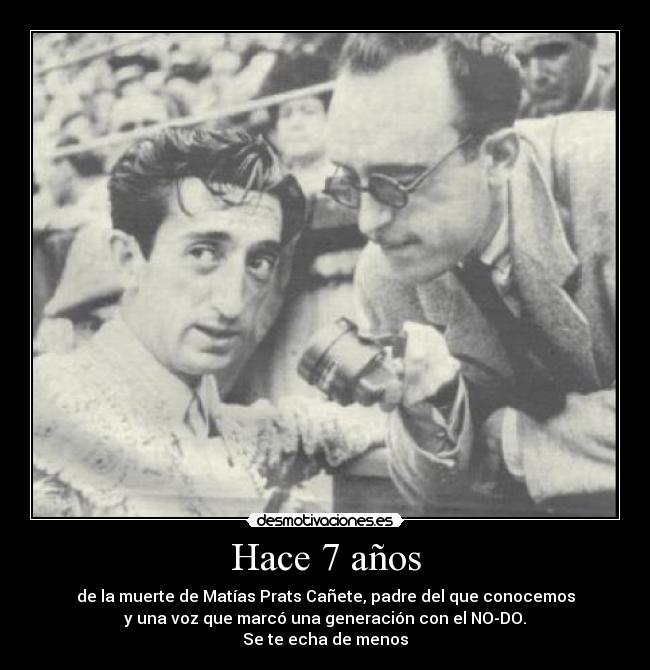 Hace 7 años - de la muerte de Matías Prats Cañete, padre del que conocemos
y una voz que marcó una generación con el NO-DO.
Se te echa de menos