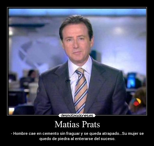 Matías Prats - - Hombre cae en cemento sin fraguar y se queda atrapado...Su mujer se
quedo de piedra al enterarse del suceso.