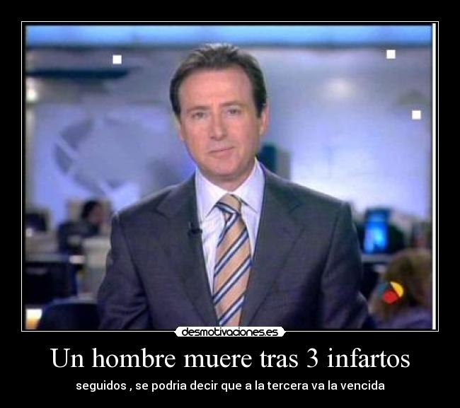 Un hombre muere tras 3 infartos - seguidos , se podria decir que a la tercera va la vencida