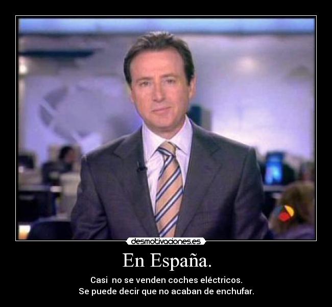 En España. - Casi no se venden coches eléctricos.
Se puede decir que no acaban de enchufar.