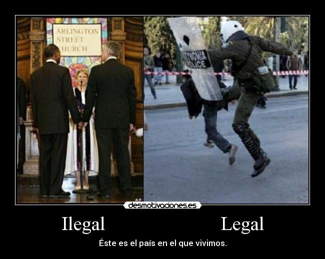 Ilegal                       Legal - Éste es el país en el que vivimos.