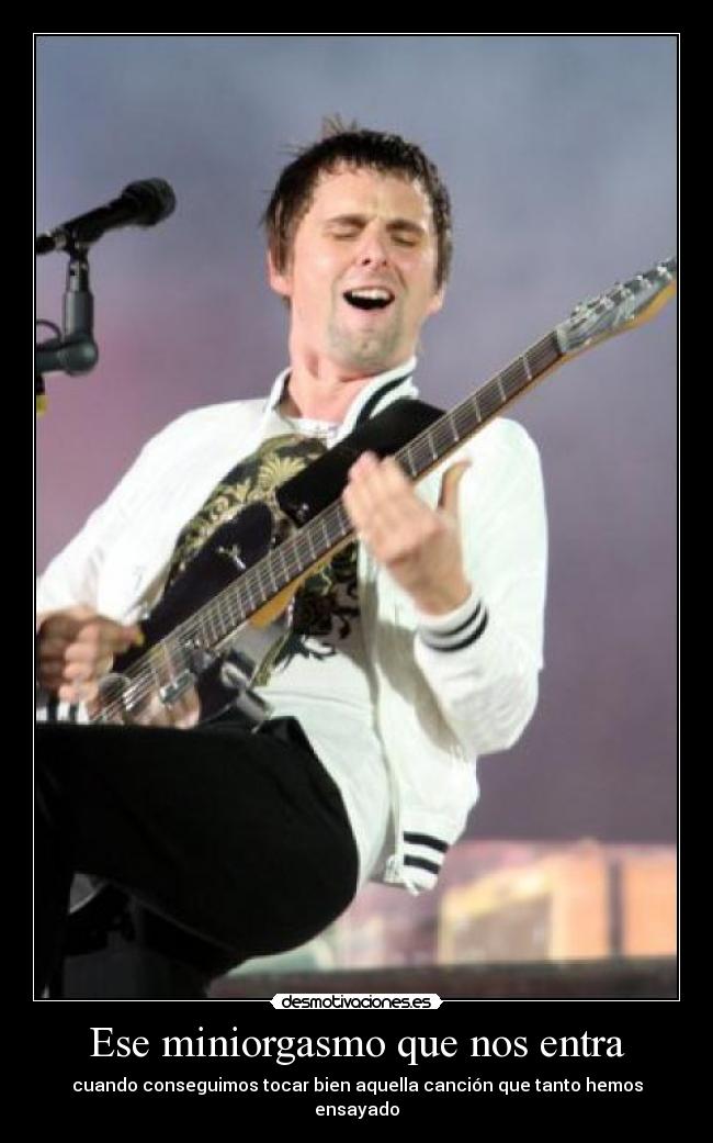 Ese miniorgasmo que nos entra - cuando conseguimos tocar bien aquella canción que tanto hemos ensayado