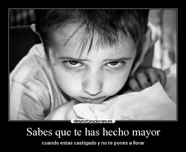 Sabes que te has hecho mayor - 