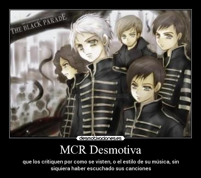 MCR Desmotiva - que los critiquen por como se visten, o el estilo de su música, sin
siquiera haber escuchado sus canciones