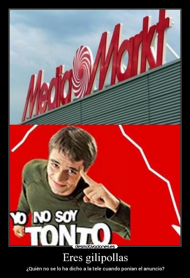 carteles mediamarkt soy tonto desmotivaciones