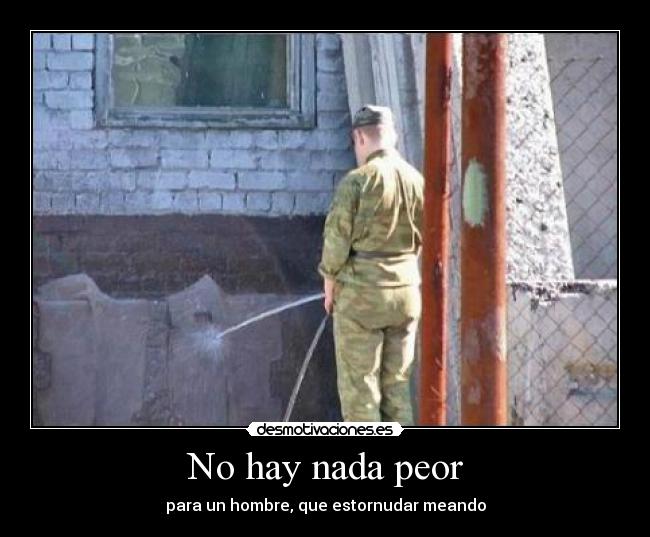 No hay nada peor - para un hombre, que estornudar meando