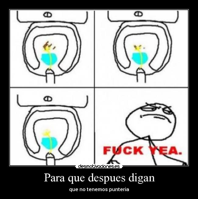 Para que despues digan - que no tenemos punteria