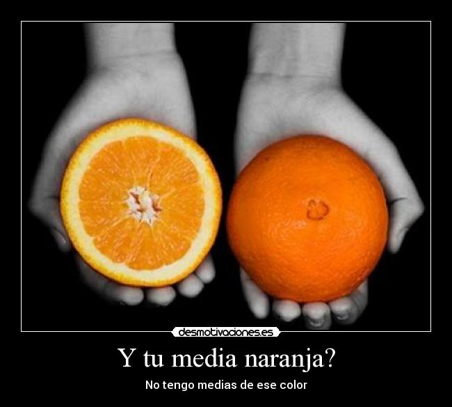 Y tu media naranja? -