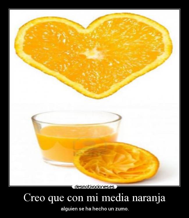 Creo que con mi media naranja -