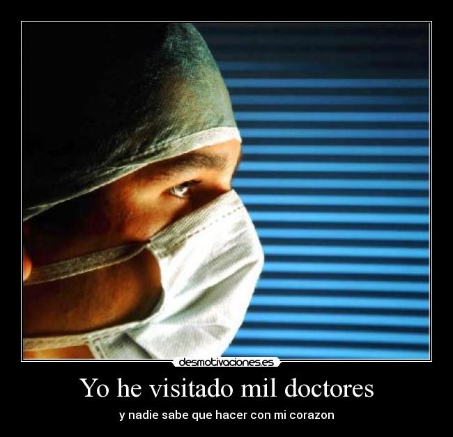 Yo he visitado mil doctores -