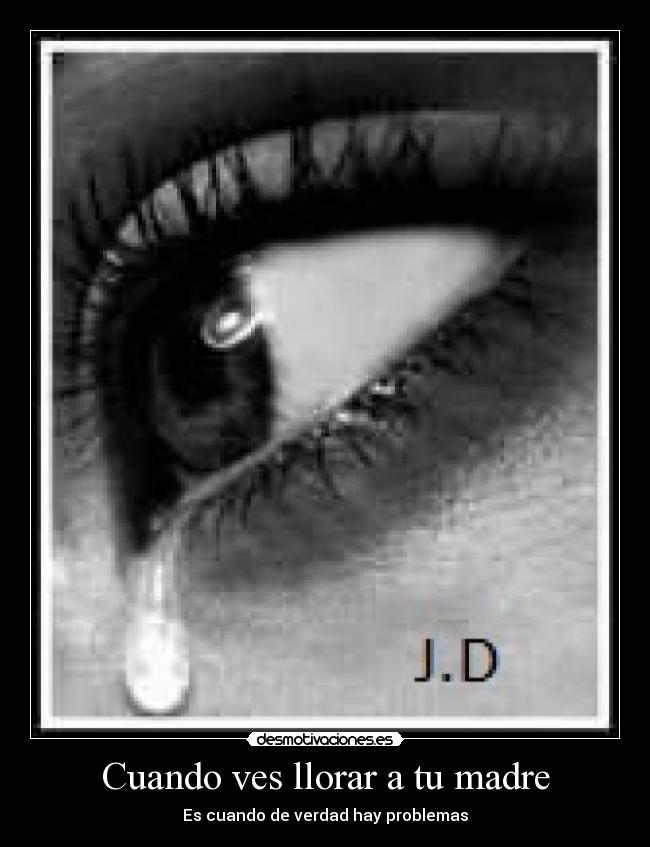 Cuando ves llorar a tu madre -