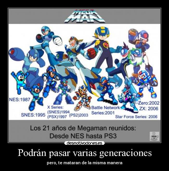 Podrán pasar varias generaciones - pero, te mataran de la misma manera