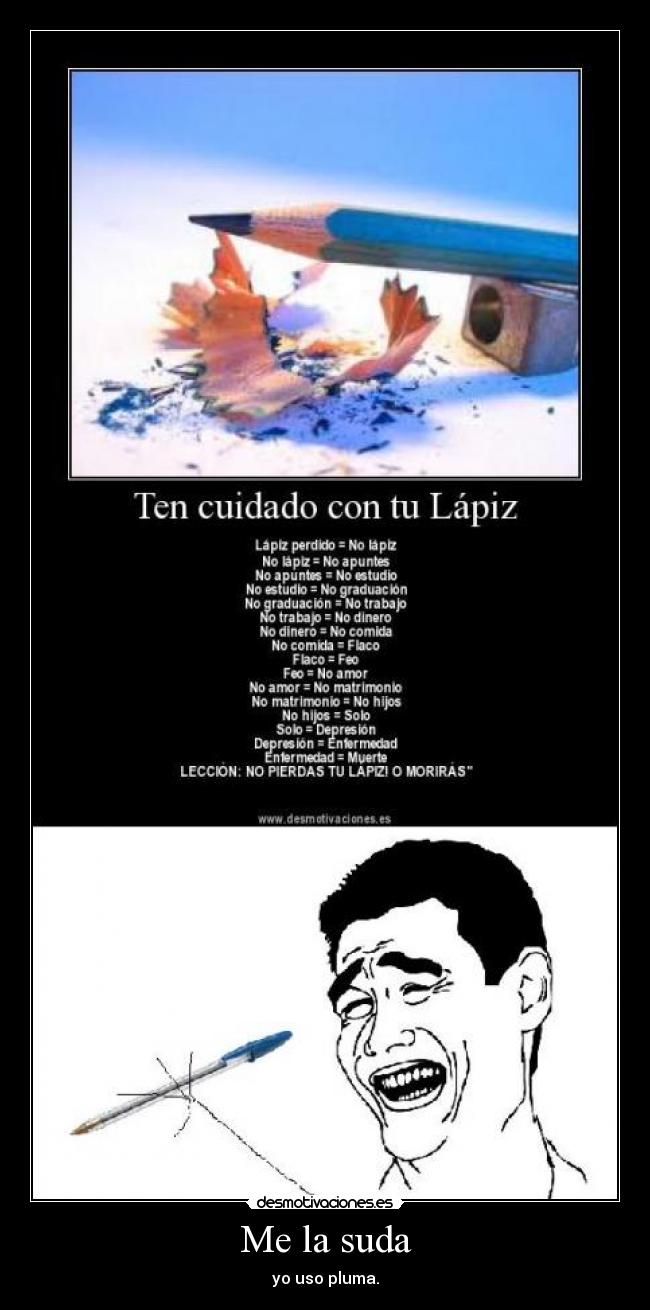 Me la suda - yo uso pluma.