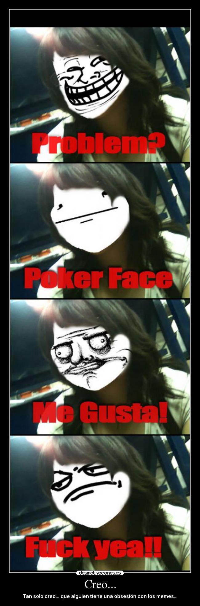 Creo... - Tan solo creo... que alguien tiene una obsesión con los memes...