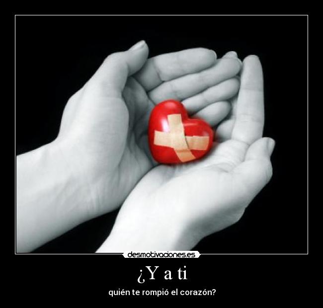 ¿Y a ti - quién te rompió el corazón?