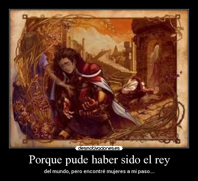 Porque pude haber sido el rey -