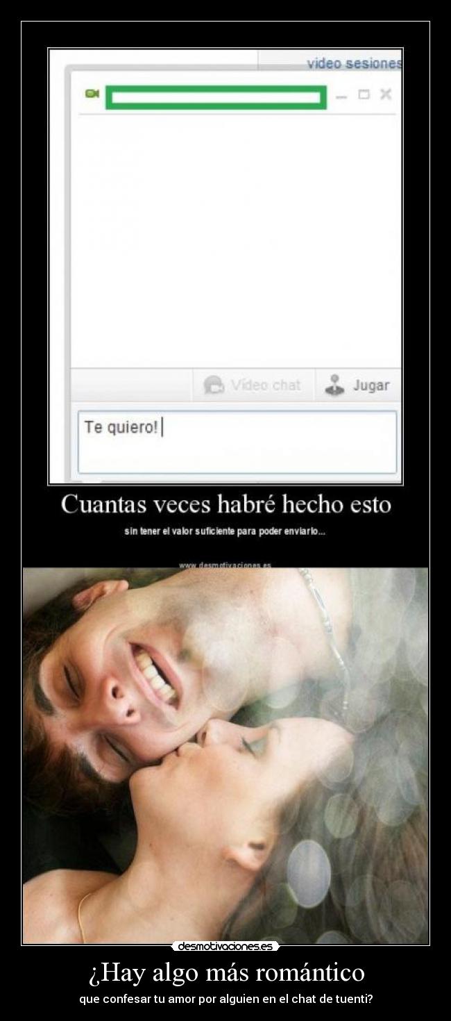 ¿Hay algo más romántico - que confesar tu amor por alguien en el chat de tuenti?