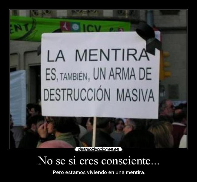 No se si eres consciente... -