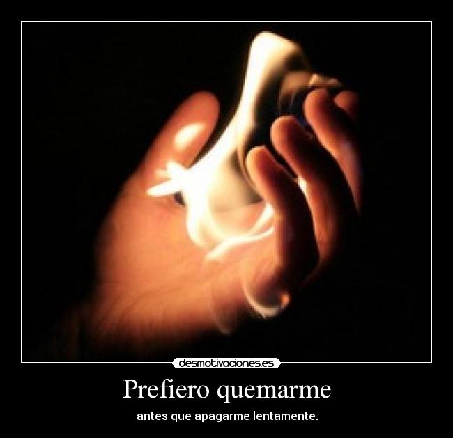 Prefiero quemarme - 