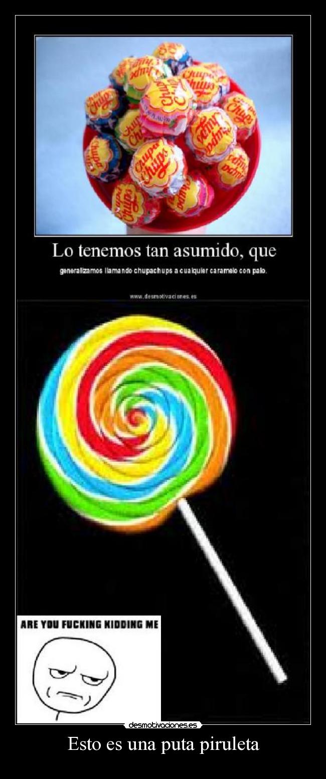 Esto es una puta piruleta -