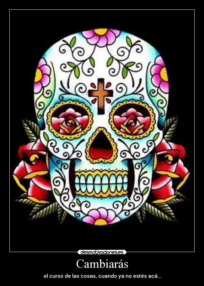 Cambiarás - el curso de las cosas, cuando ya no estés acá...