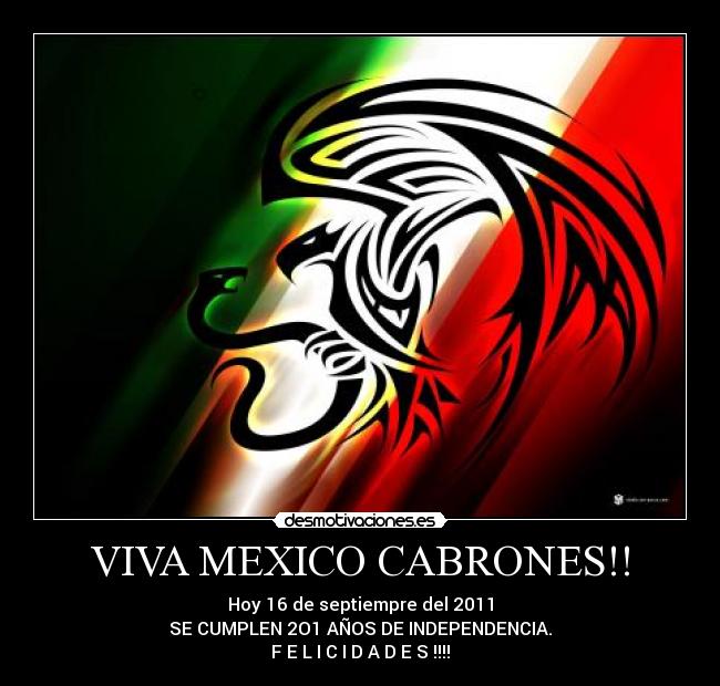 VIVA MEXICO CABRONES!! - Hoy 16 de septiempre del 2011
SE CUMPLEN 2O1 AÑOS DE INDEPENDENCIA.
F E L I C I D A D E S !!!!