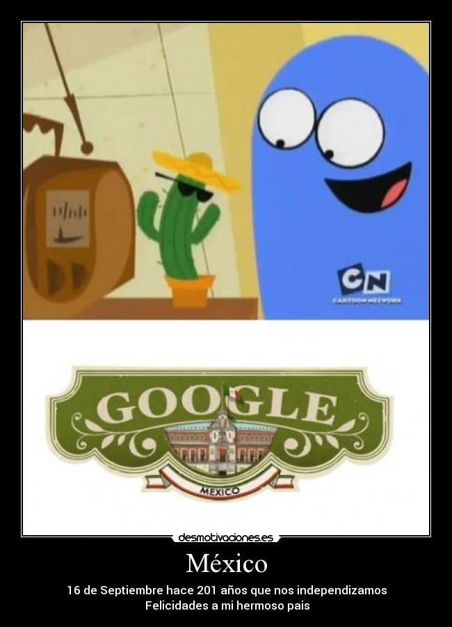 México - 16 de Septiembre hace 201 años que nos independizamos
 Felicidades a mi hermoso pais