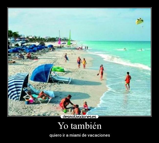 Yo también - quiero ir a miami de vacaciones